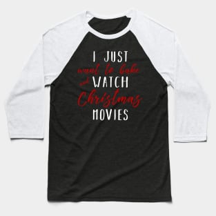 Christmas Gifts - I Just Want To Bake And Watch Christmas Movies Baseball T-Shirt